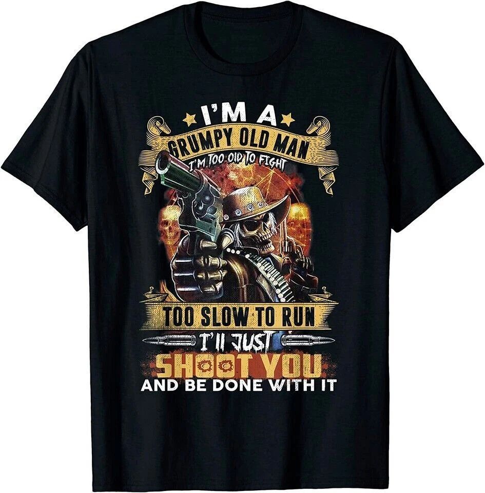 NEW LIMITED I'm A Grumpy Old Man Too Old To Fight Too Slow To Run Funny T-Shirt
