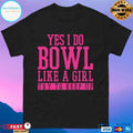 Bowling Yes I Do Bowl Like A Girl Try To Keep Up T-shirt