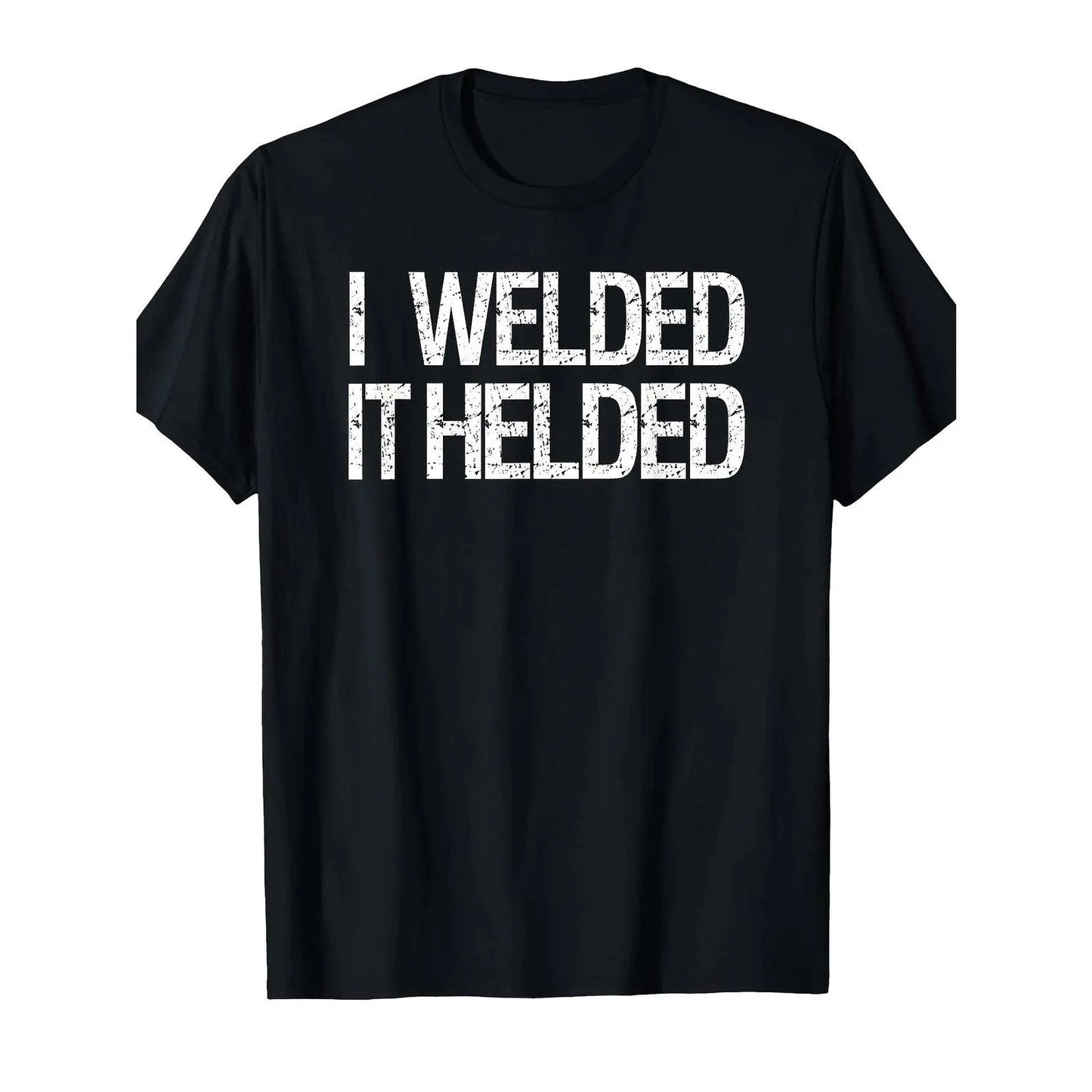 Funny Welder Humor T-Shirt "I Welded It Held" Welding Apparel Duty Soft Cotton