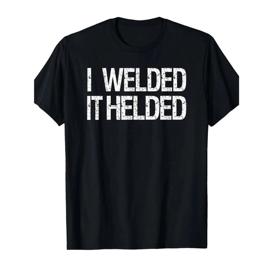 Funny Welder Humor T-Shirt "I Welded It Held" Welding Apparel Duty Soft Cotton