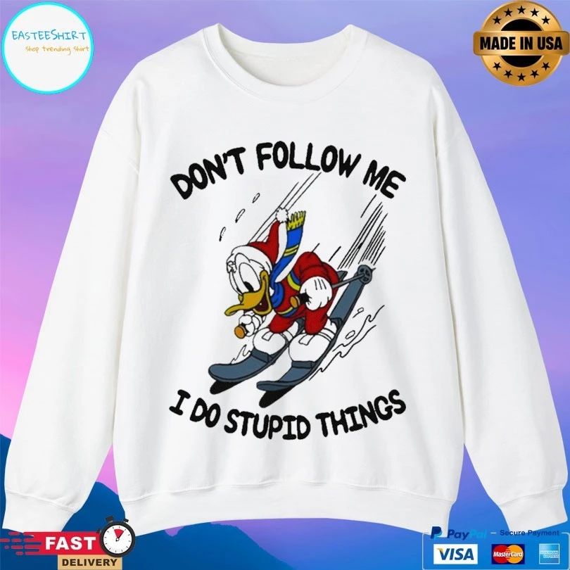 Duck Donald Don’t Follow Me I Do Stupid Things T-shirt