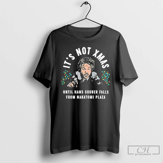 Premium Hans Gruber Christmas Its Not Xmas Until Hans Gruber Falls From Nakatomi Plaza