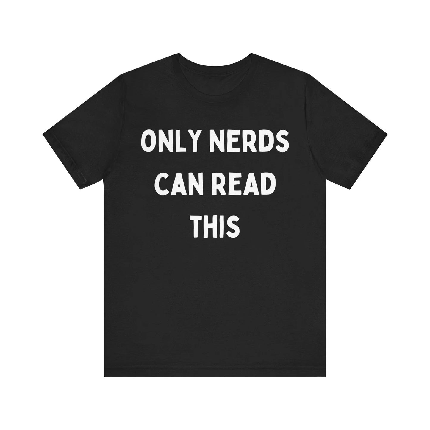 Nerd Badge of Honor: 'ONLY NERDS CAN READ THIS' Statement T-Shirt