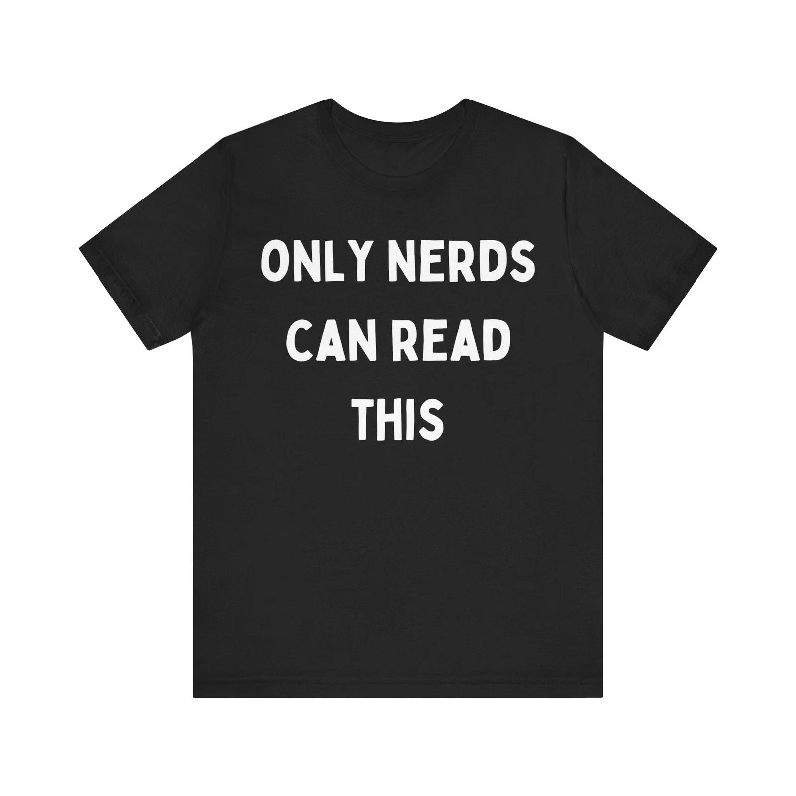 Nerd Badge of Honor: 'ONLY NERDS CAN READ THIS' Statement T-Shirt
