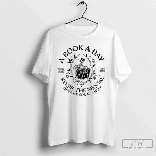 Classic Skeleton A Book A Day Keeps The Mental Breakdown Away T Shirts