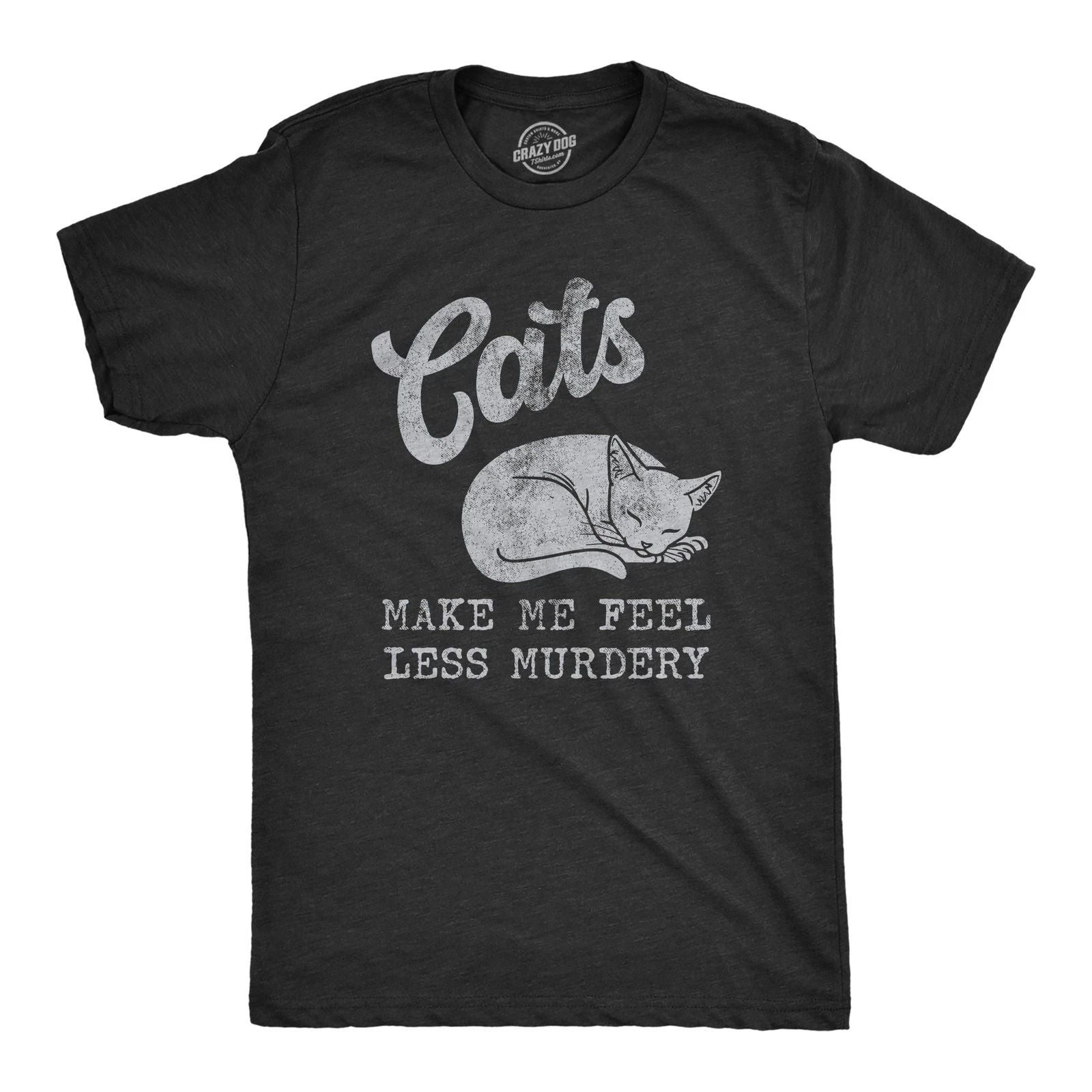 Mens Cats Make Me Feel Less Murdery T Shirt Funny Sarcastic Kitten Lovers
