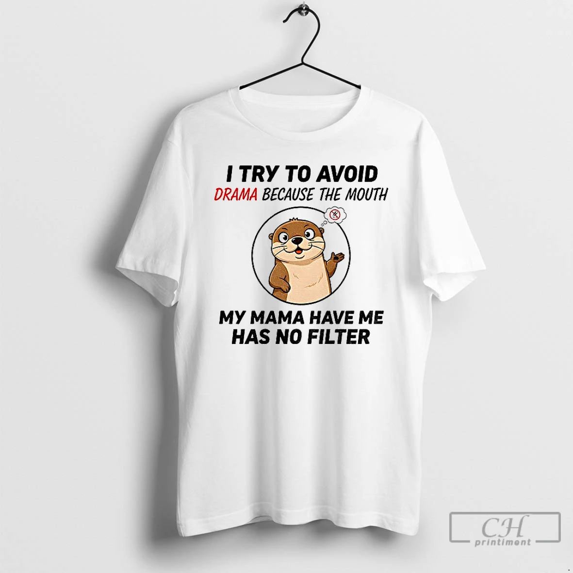 Premium Otter I Try To Avoid Drama Because The Mouth My Mama Have Me Has