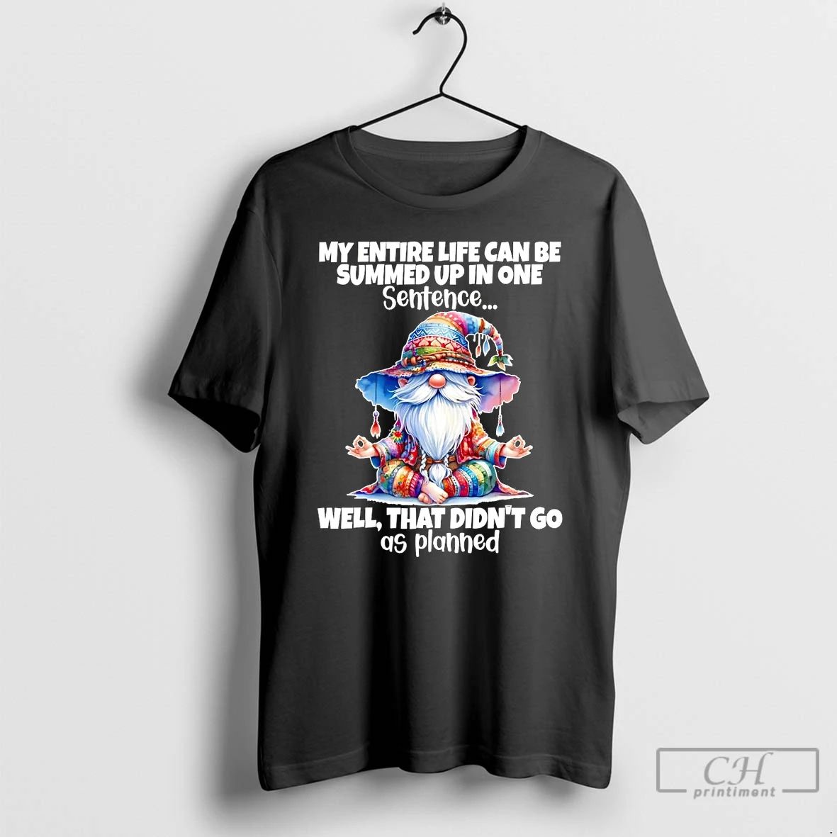 Premium Gnomes My Entire Life Can Be Summed Up In One Well Didnt Go As