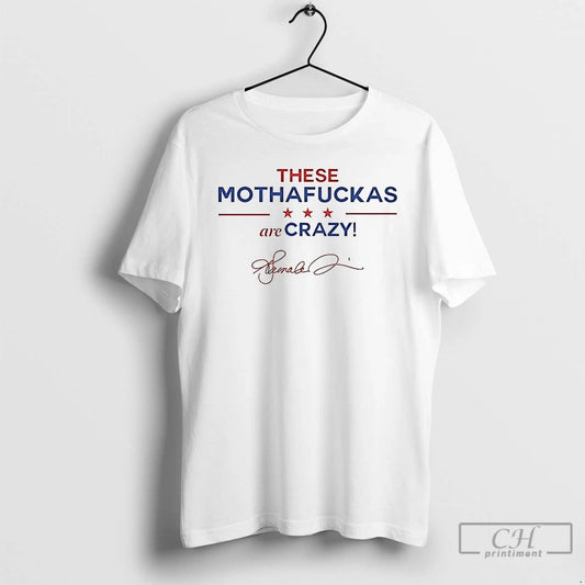 Premium These Mothafuckas Are Crazy Star Signature T Shirts