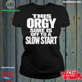 This Orgy Sure Is Off To A Slow Start Shirt