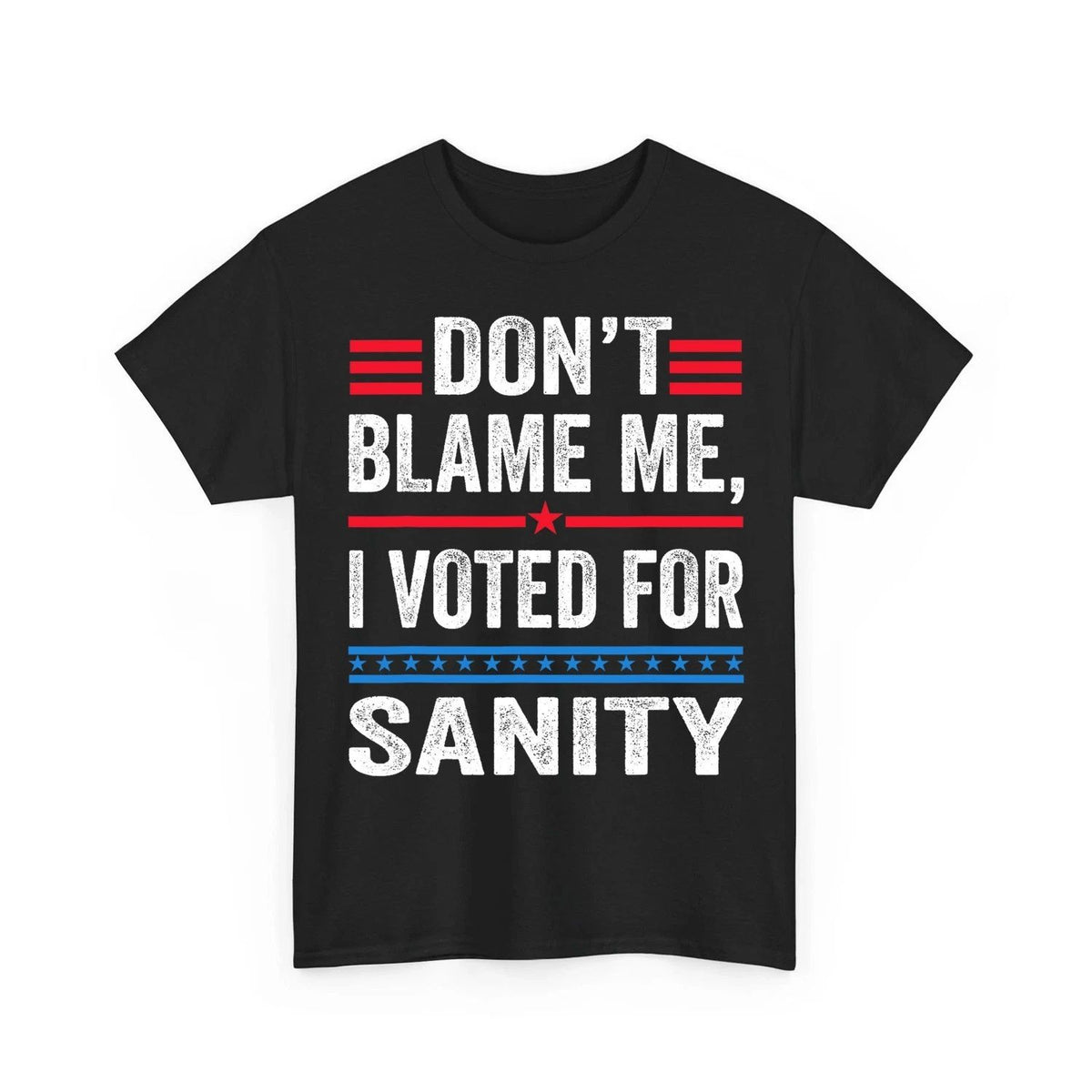 Dont Blame Me I Voted For Sanity Anti Trump Quote Joke Unisex T-Shirt