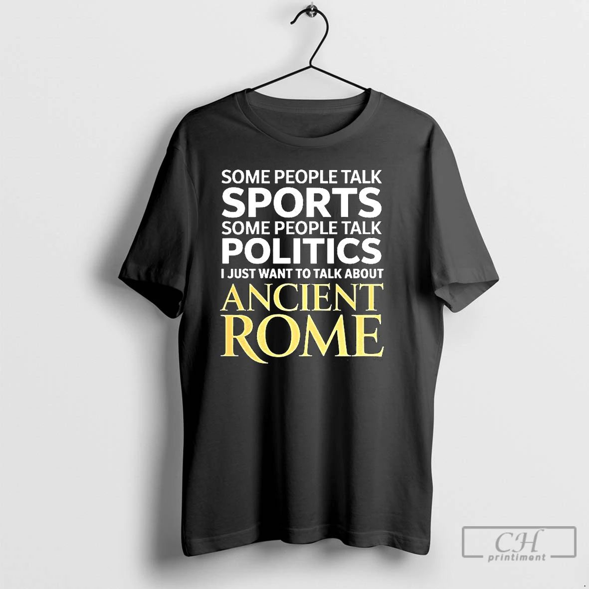 Premium I Just Want To Talk About Ancient Rome T Shirts