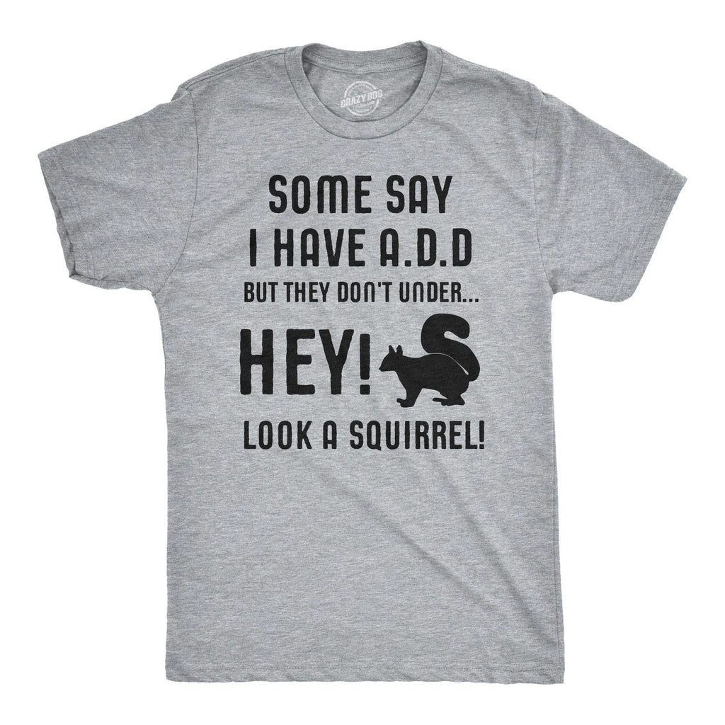 Some People Think I Have ADD, But? Hey Look A Squirrel! T-Shirt Wilidlife Tee