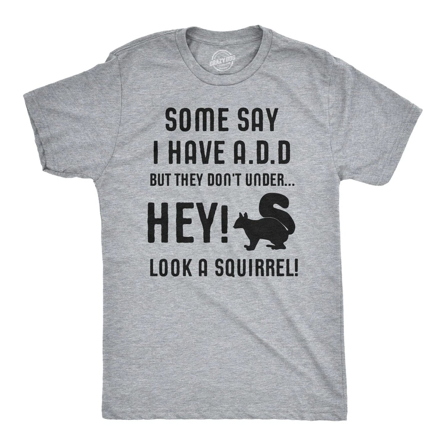 Some People Think I Have ADD, But? Hey Look A Squirrel! T-Shirt Wilidlife Tee