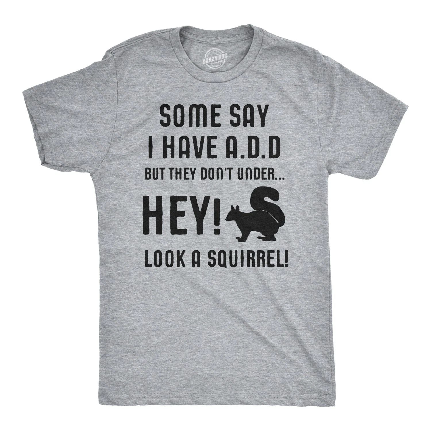 Some People Think I Have ADD, But? Hey Look A Squirrel! T-Shirt Wilidlife Tee