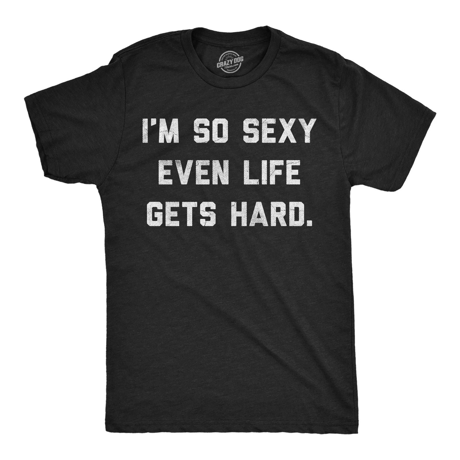 Mens Funny T Shirts Im so  Even Life Gets Hard Sarcastic Graphic Novelty Tee