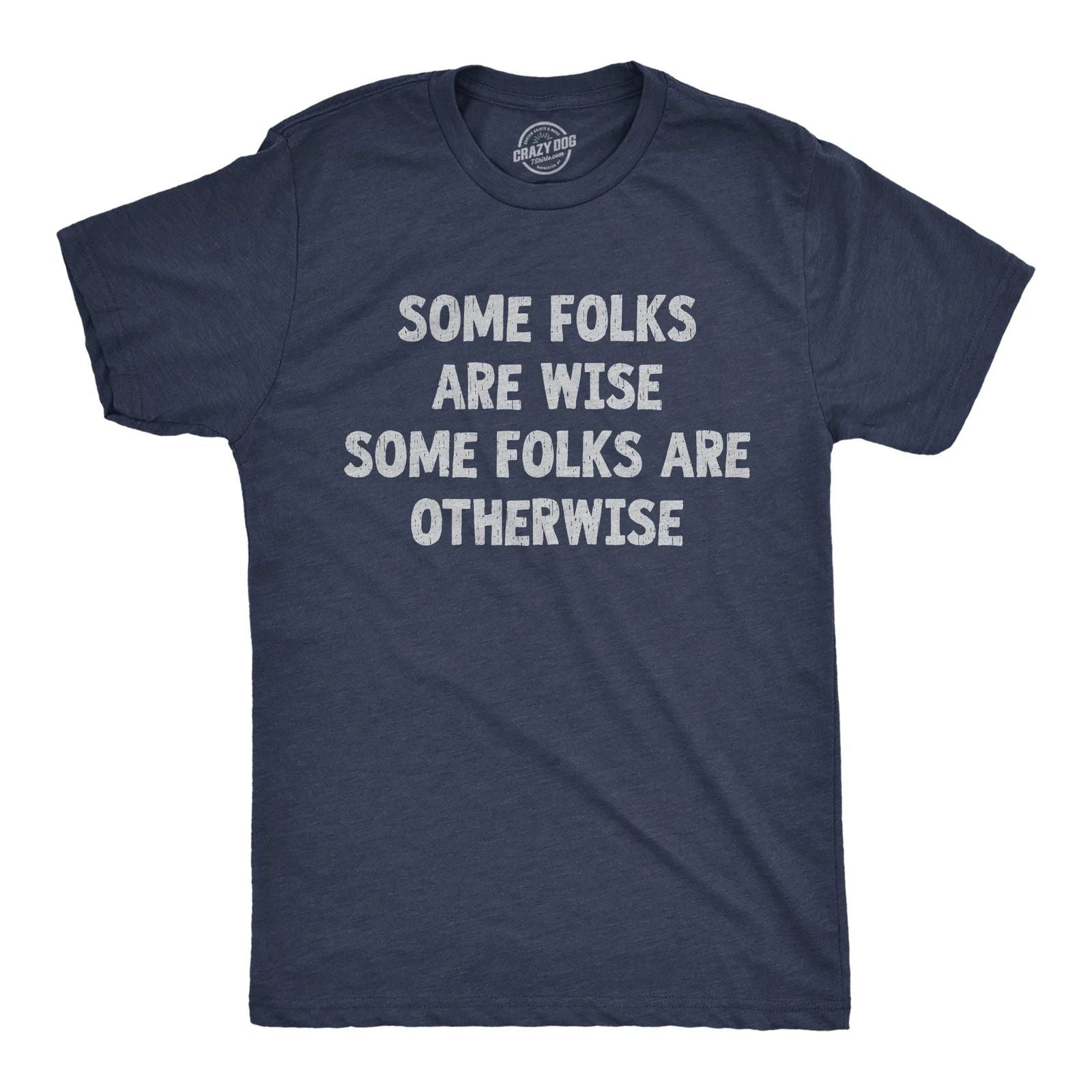 Mens Funny T Shirts Some Folks Are Wise Some Folks Are Otherwise Sarcastic Tee