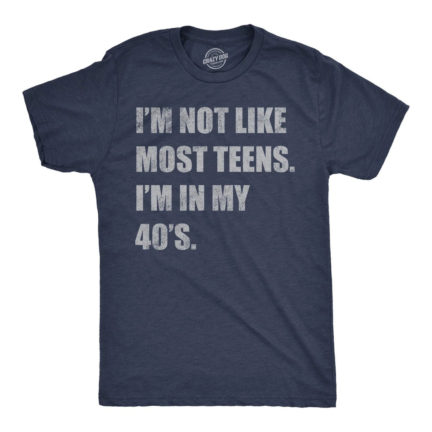 Mens Funny T Shirts Im Not Like Most Teens Im In My 40s Sarcastic Graphic