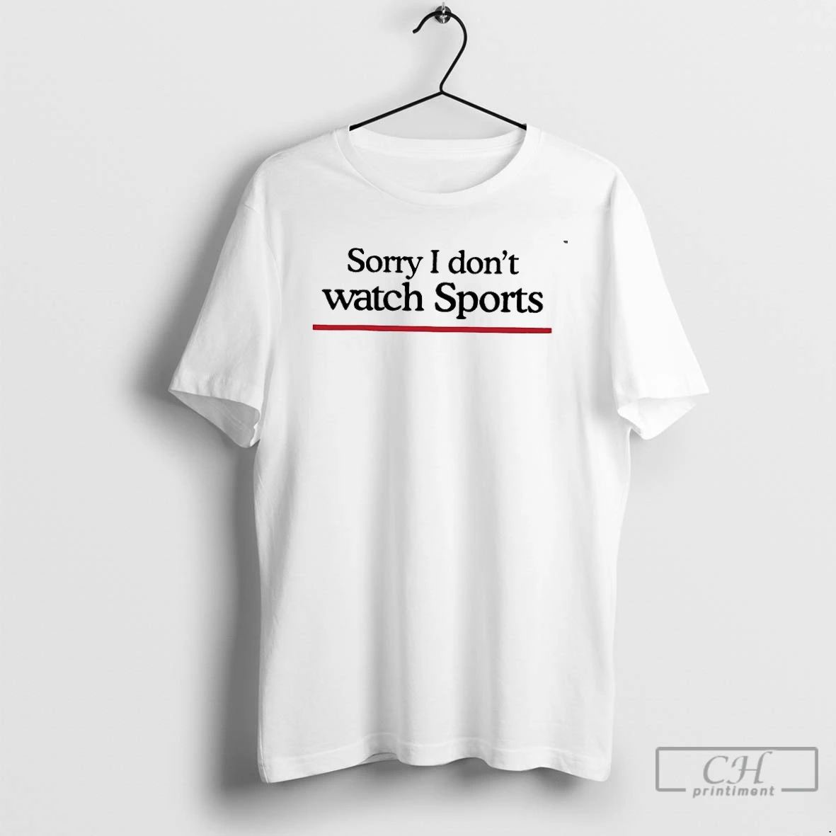 Classic Sorry I Dont Watch Sports T Shirts