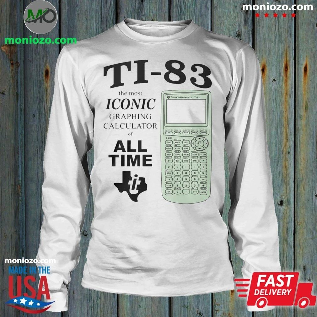 Ti 83 The Most Iconic Graphing Calculator Of All Time Shirt
