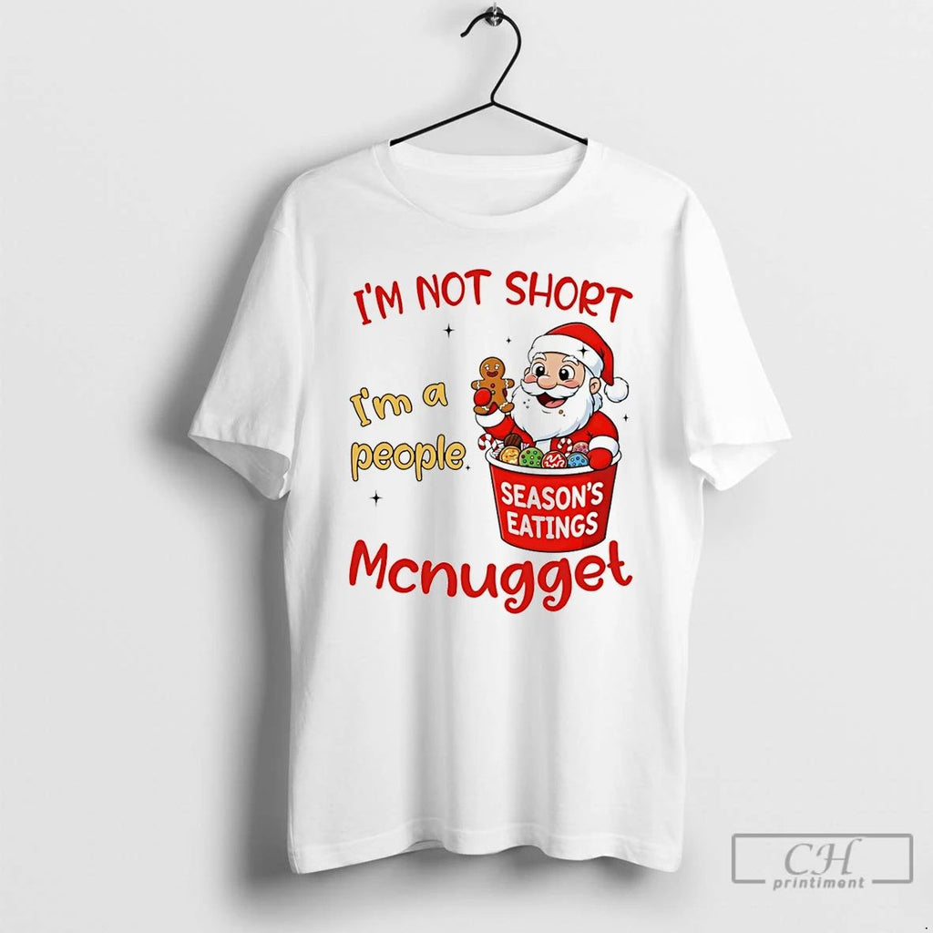 Classic Santa Claus Seasons Eatings Im Not Short Im A People Mcnugget Christmas T Shirts