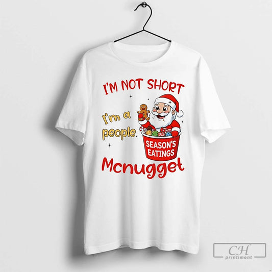 Classic Santa Claus Seasons Eatings Im Not Short Im A People Mcnugget Christmas T Shirts