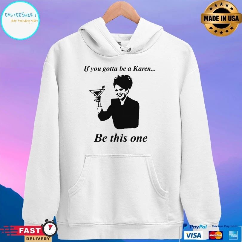 If You Gotta Be A Karen Be This One T-shirt