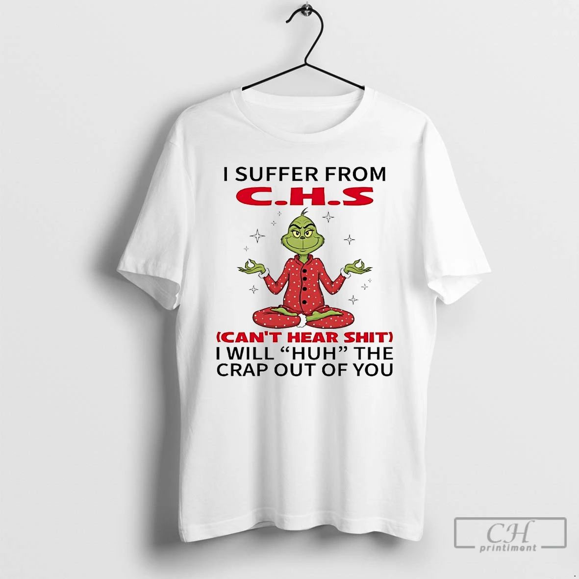 Classic Grinch I Suffer From Chs I Will Huh The Crap Out Of You Christmas