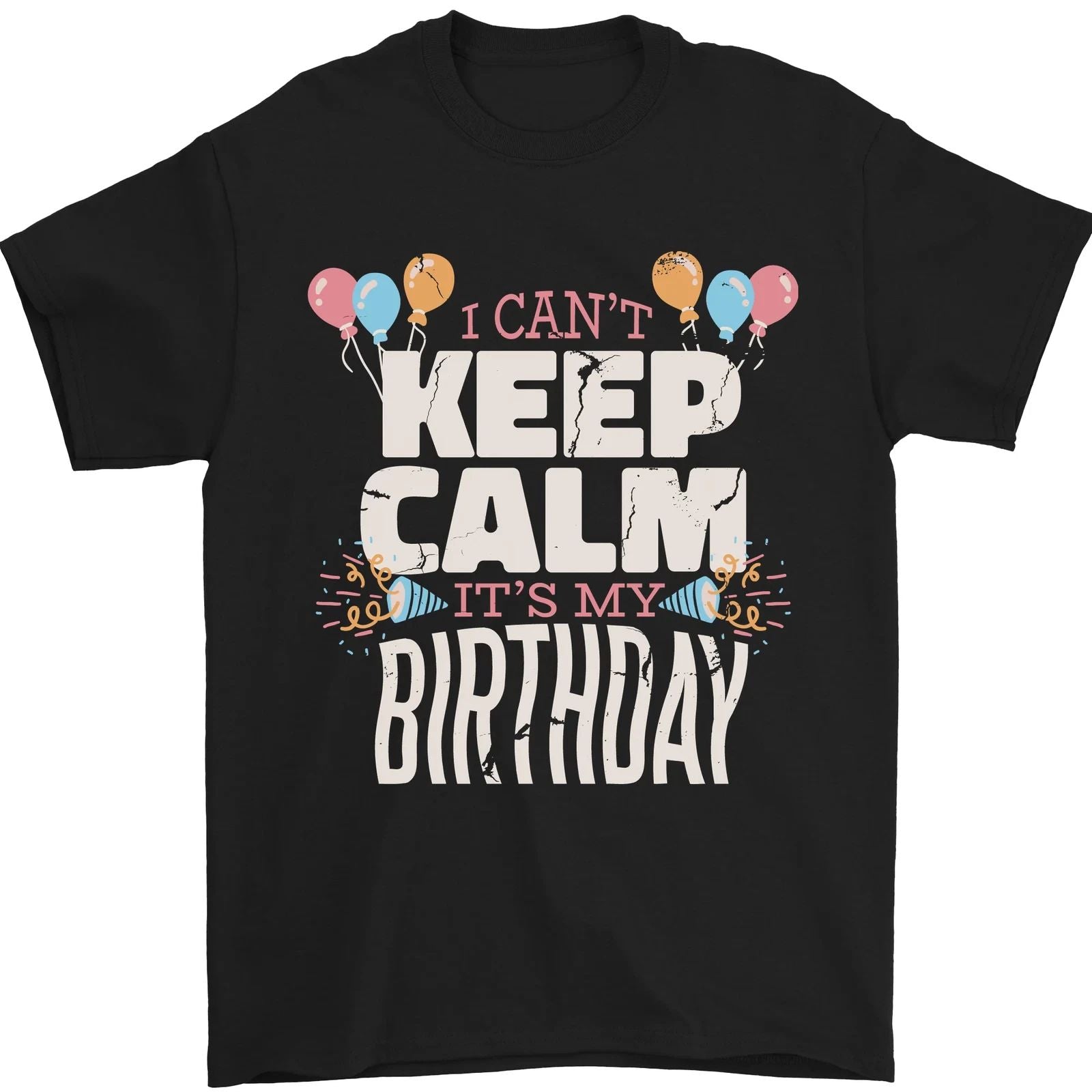 I Cant Keep Calm Its My Birthday Mens T-Shirt 100% Cotton