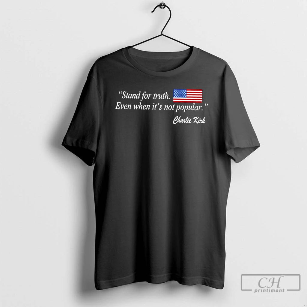 Classic Stand For Truth Even When Its Not Popular Charlie Kirk Us Flag T Shirts
