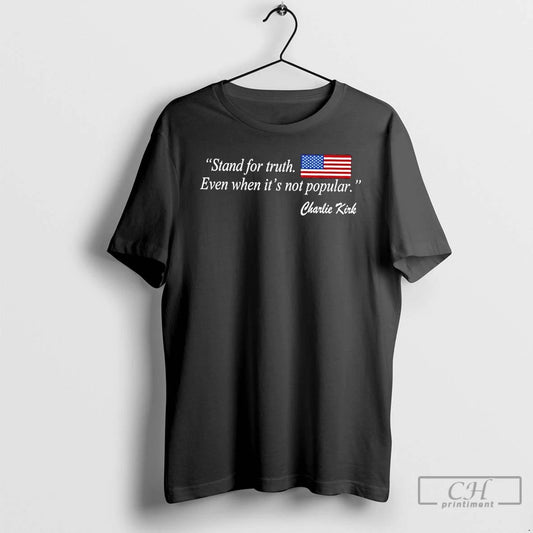 Classic Stand For Truth Even When Its Not Popular Charlie Kirk Us Flag T Shirts