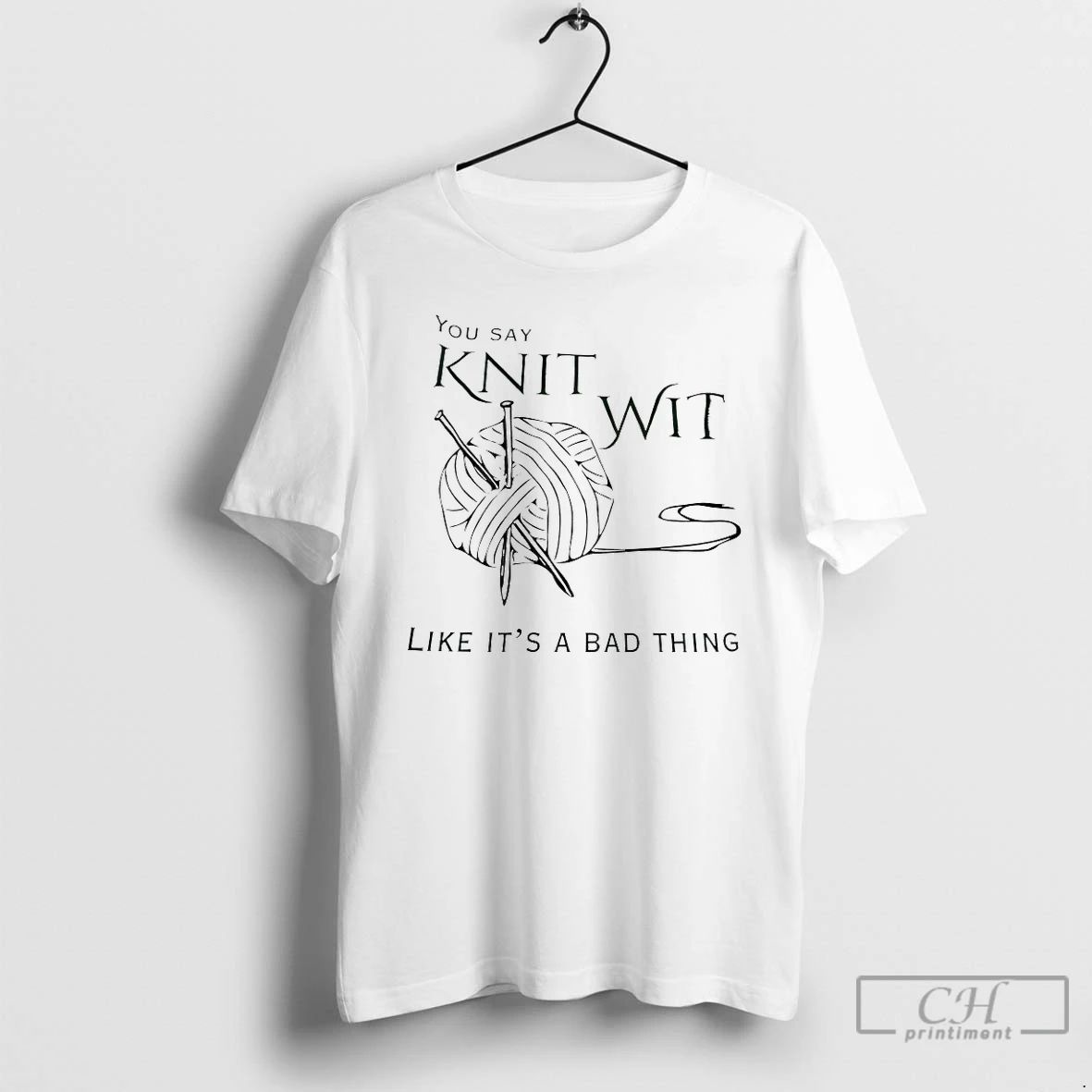 Classic You Say Knit Wit Like Its A Bad Thing T Shirts