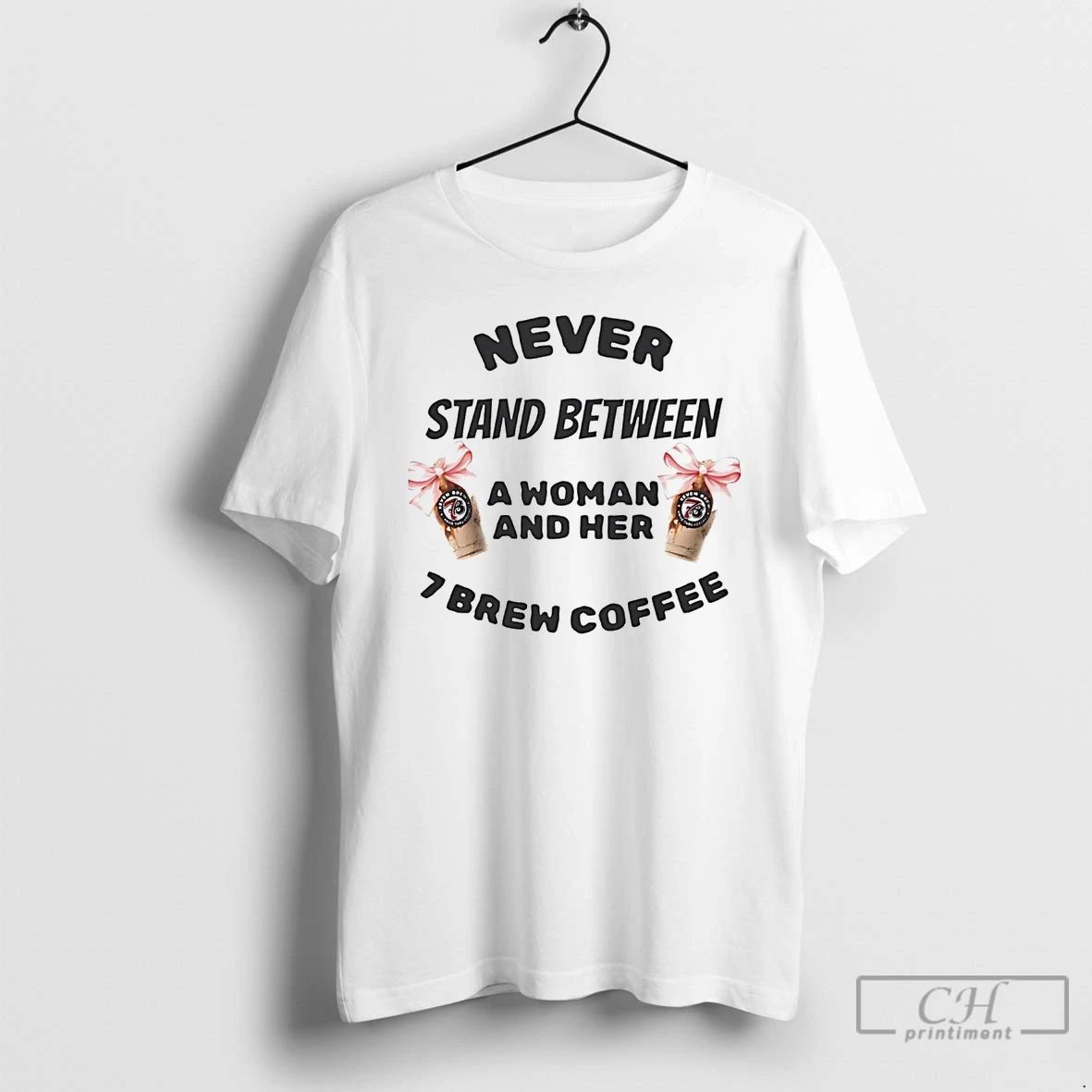 Classic Never Stand Between A Woman And Her 7 Brew Coffee T Shirts