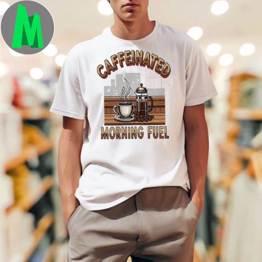 Caffeinated Morning Fuel Coffee Lover T-Shirt