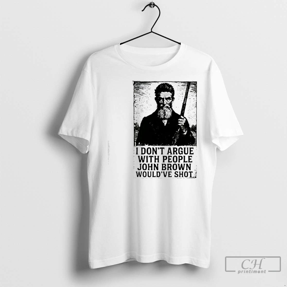 Premium John Brown I Dont Argue With People Wouldve Shot Graphic Retro