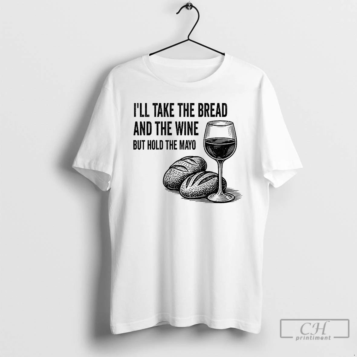 Classic Ill Take The Bread And The Wine But Hold The Mayo T Shirts