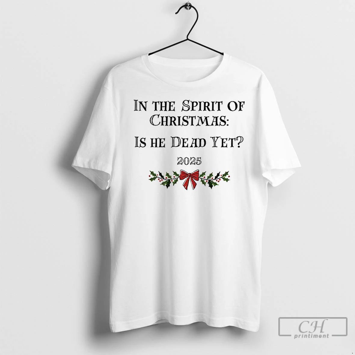 Premium In The Spirit Of Christmas Is He Dead Yet 2025 Merry Christmas