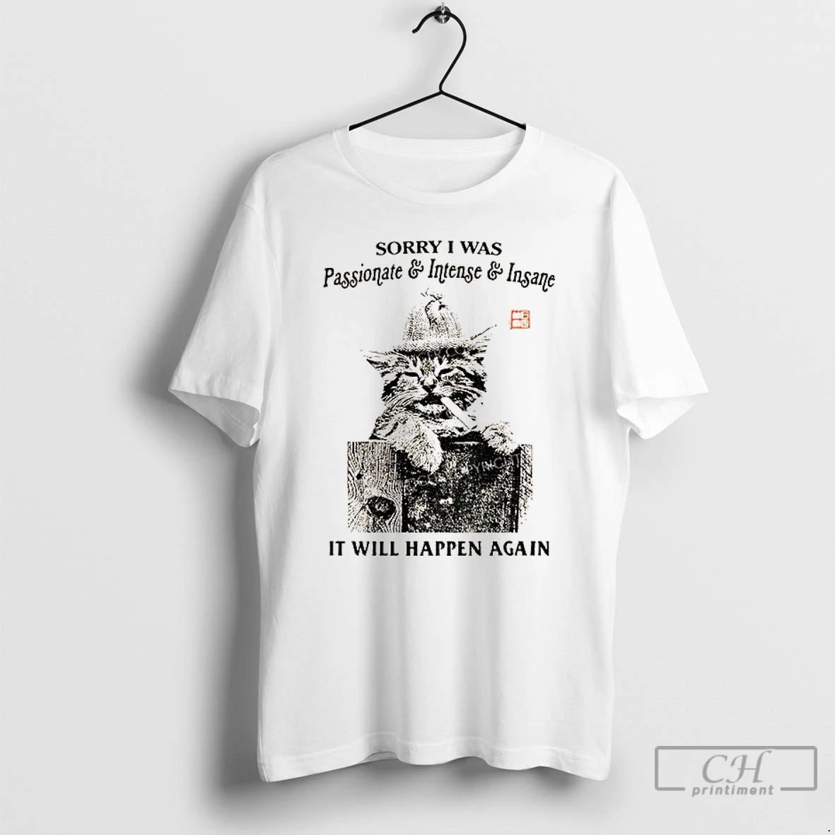 Classic Funny Cat Sorry I Was Passionate And Intense Insane It Will Happen Again