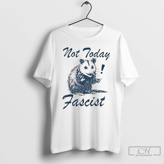 Classic Not Today Fascist Funny Possum Meme Smash Fascism T Shirts