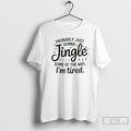 Premium Christmas Probably Just Gonna Jingle Some Of The Way T Shirts