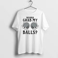 Wanna Grab My Balls 0 Tshirts Sweater