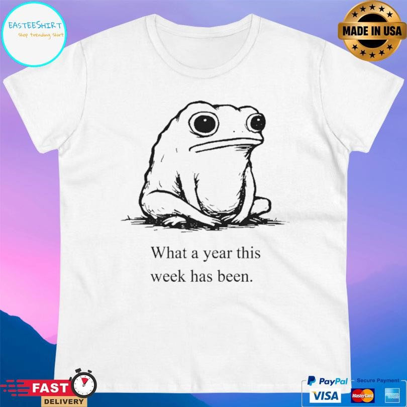 What A Year This Week Has Been Shirt