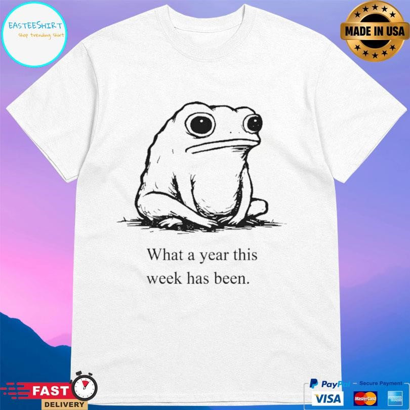 What A Year This Week Has Been Shirt