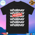 Whatever Whatever 7x Shirt