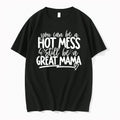You Can Be A Hot Mess Still Be A Great Mama 0 Tshirts Sweater