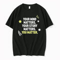 Your Mind Matters Your Story Matters You Matter 0 Tshirts Sweater